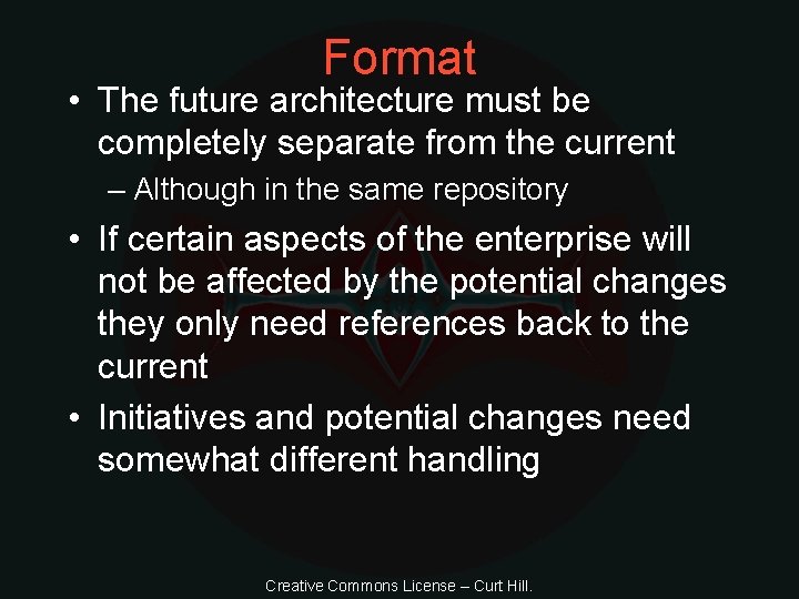 Format • The future architecture must be completely separate from the current – Although