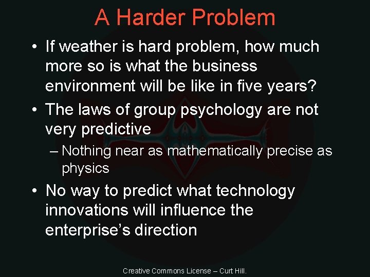 A Harder Problem • If weather is hard problem, how much more so is