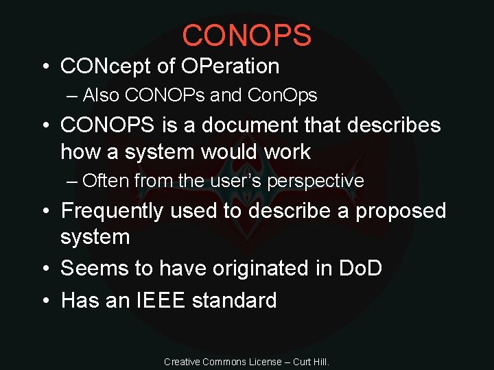 CONOPS • CONcept of OPeration – Also CONOPs and Con. Ops • CONOPS is