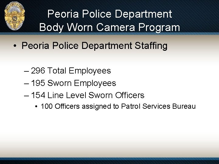 Peoria Police Department Body Worn Camera Program • Peoria Police Department Staffing – 296