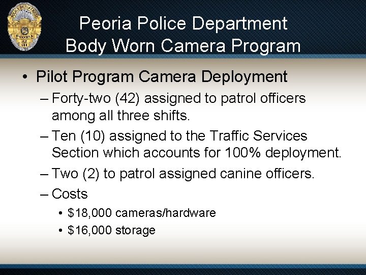 Peoria Police Department Body Worn Camera Program • Pilot Program Camera Deployment – Forty-two