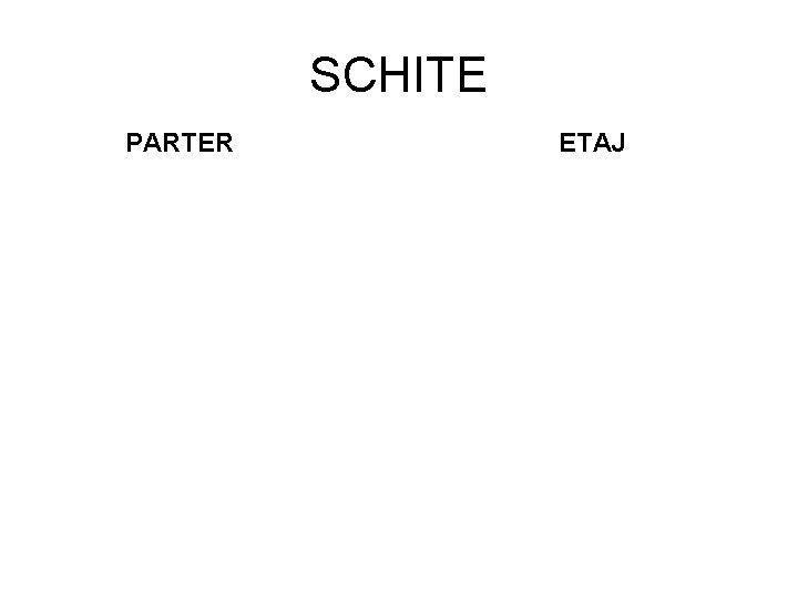 SCHITE PARTER ETAJ 