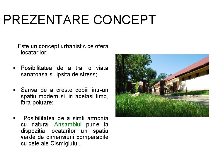 PREZENTARE CONCEPT Este un concept urbanistic ce ofera locatarilor: Posibilitatea de a trai o