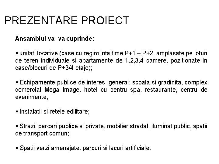 PREZENTARE PROIECT Ansamblul va va cuprinde: unitati locative (case cu regim intaltime P+1 –