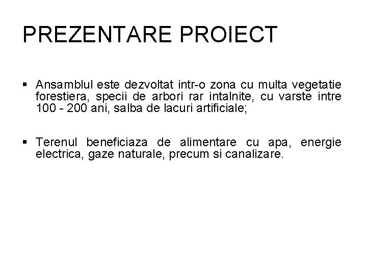 PREZENTARE PROIECT Ansamblul este dezvoltat intr-o zona cu multa vegetatie forestiera, specii de arbori