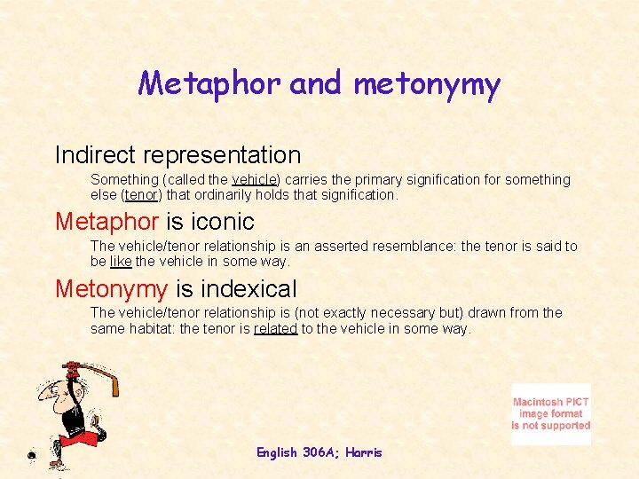 Metaphor and metonymy Indirect representation Something (called the vehicle) carries the primary signification for