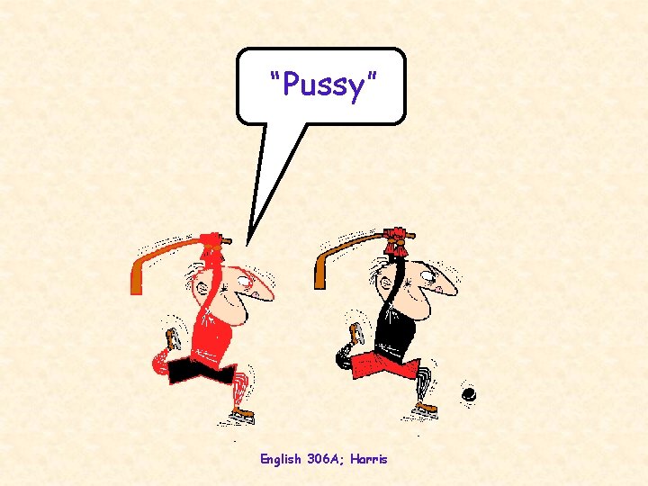 “Pussy” English 306 A; Harris 