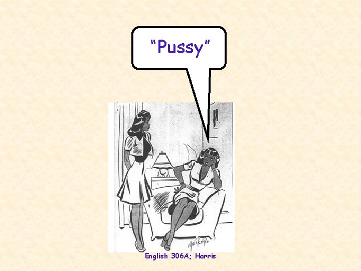 “Pussy” English 306 A; Harris 