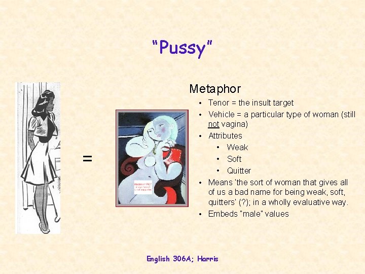 “Pussy” Metaphor = • Tenor = the insult target • Vehicle = a particular