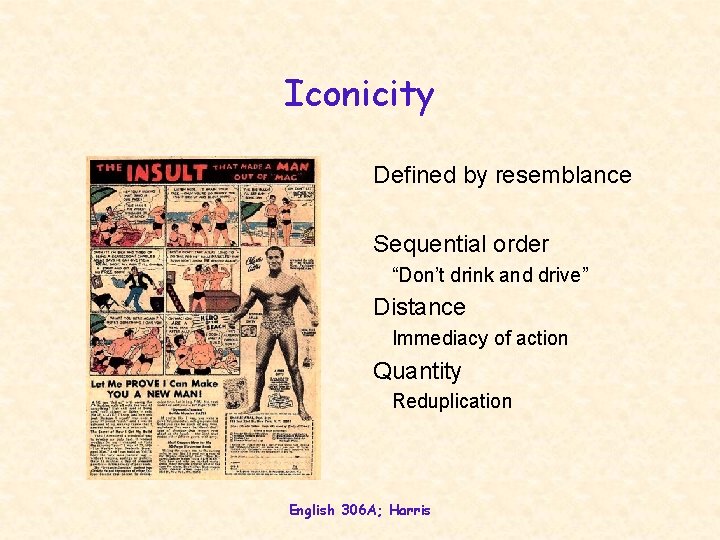 Iconicity Defined by resemblance Sequential order “Don’t drink and drive” Distance Immediacy of action