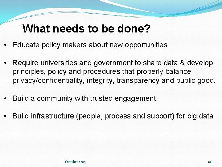 What needs to be done? • Educate policy makers about new opportunities • Require