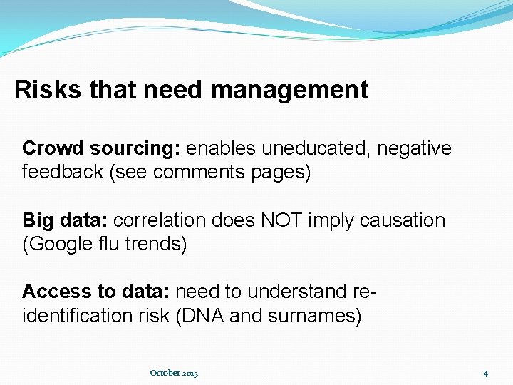 Risks that need management Crowd sourcing: enables uneducated, negative feedback (see comments pages) Big