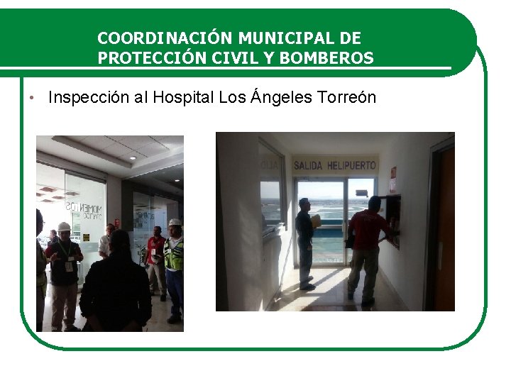 COORDINACIÓN MUNICIPAL DE PROTECCIÓN CIVIL Y BOMBEROS • Inspección al Hospital Los Ángeles Torreón