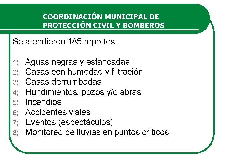 COORDINACIÓN MUNICIPAL DE PROTECCIÓN CIVIL Y BOMBEROS Se atendieron 185 reportes: 1) 2) 3)