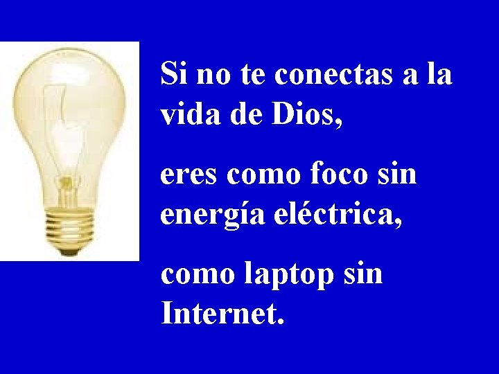 Si no te conectas a la vida de Dios, eres como foco sin energía