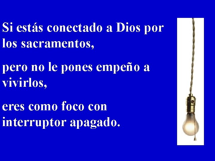 Si estás conectado a Dios por los sacramentos, pero no le pones empeño a