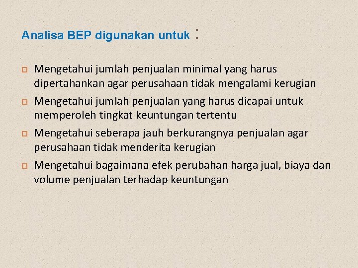 Analisa BEP digunakan untuk : Mengetahui jumlah penjualan minimal yang harus dipertahankan agar perusahaan