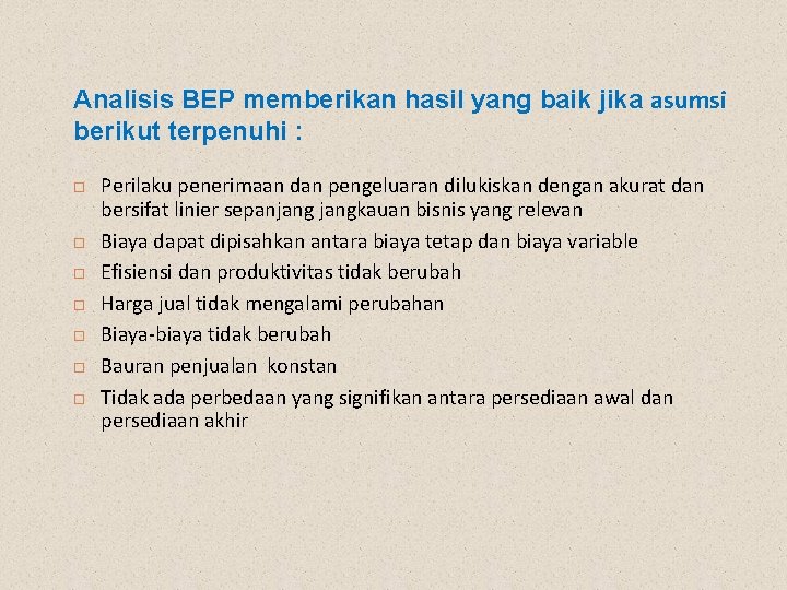 Analisis BEP memberikan hasil yang baik jika asumsi berikut terpenuhi : Perilaku penerimaan dan