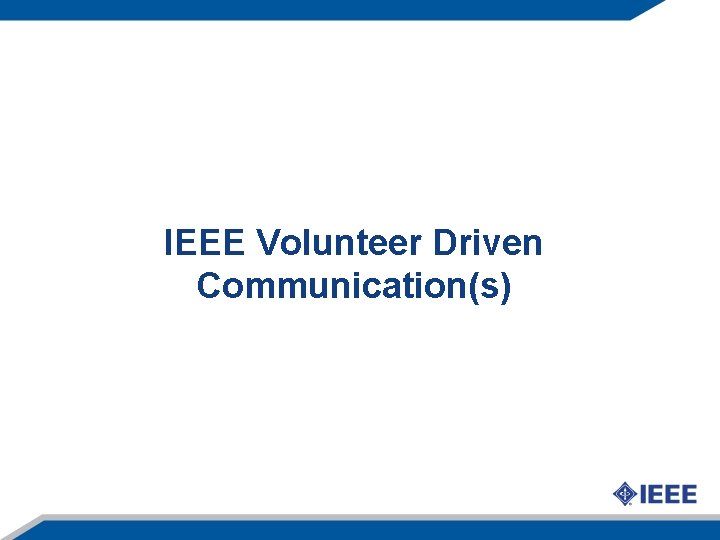 IEEE Volunteer Driven Communication(s) 