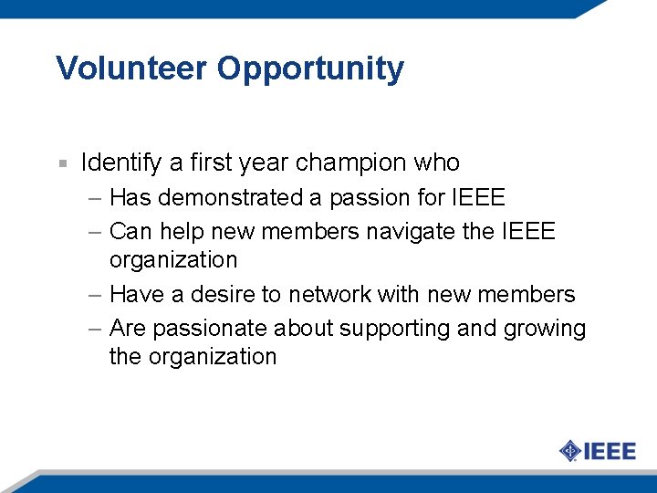 Volunteer Opportunity Identify a first year champion who – Has demonstrated a passion for