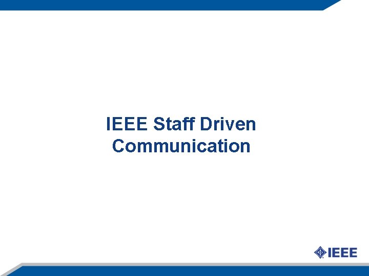 IEEE Staff Driven Communication 