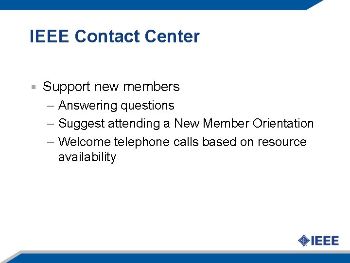 IEEE Contact Center Support new members – Answering questions – Suggest attending a New