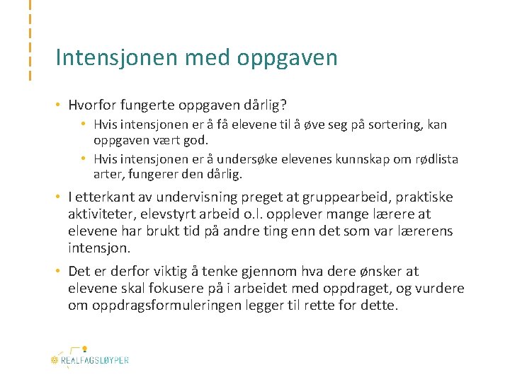 Intensjonen med oppgaven • Hvorfor fungerte oppgaven dårlig? • Hvis intensjonen er å få