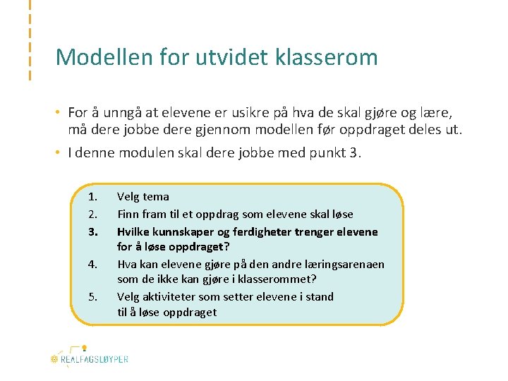 Modellen for utvidet klasserom • For å unngå at elevene er usikre på hva