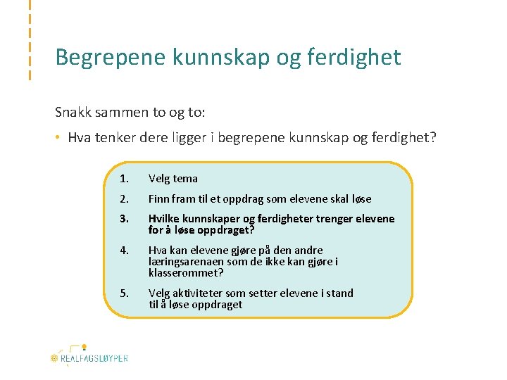 Begrepene kunnskap og ferdighet Snakk sammen to og to: • Hva tenker dere ligger