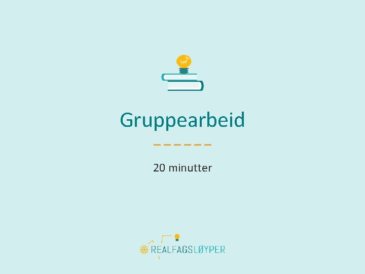 Gruppearbeid 20 minutter 