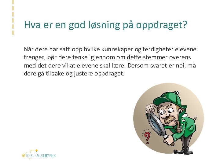 Hva er en god løsning på oppdraget? Når dere har satt opp hvilke kunnskaper