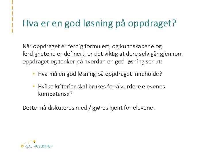 Hva er en god løsning på oppdraget? Når oppdraget er ferdig formulert, og kunnskapene