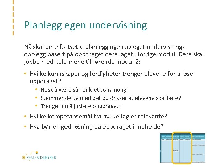 Planlegg egen undervisning Nå skal dere fortsette planleggingen av eget undervisningsopplegg basert på oppdraget