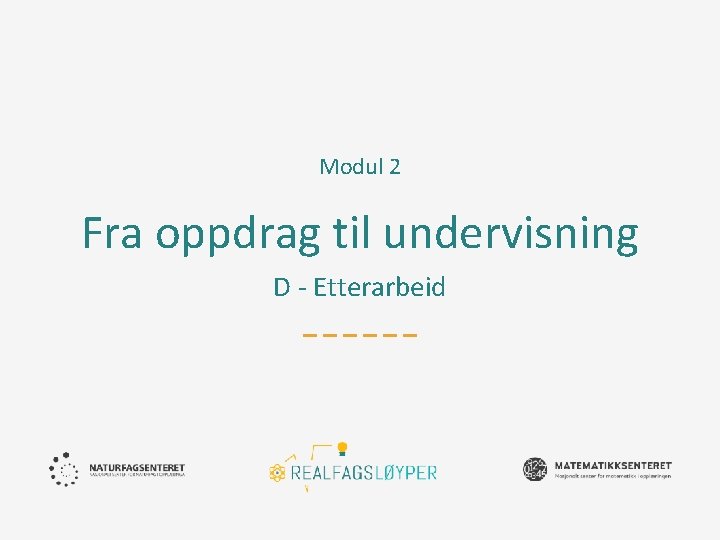 Modul 2 Fra oppdrag til undervisning D - Etterarbeid 