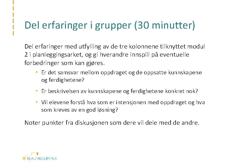 Del erfaringer i grupper (30 minutter) Del erfaringer med utfylling av de tre kolonnene