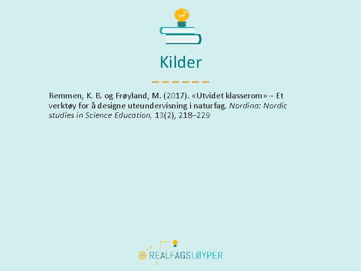 Kilder Remmen, K. B. og Frøyland, M. (2017). «Utvidet klasserom» – Et verktøy for