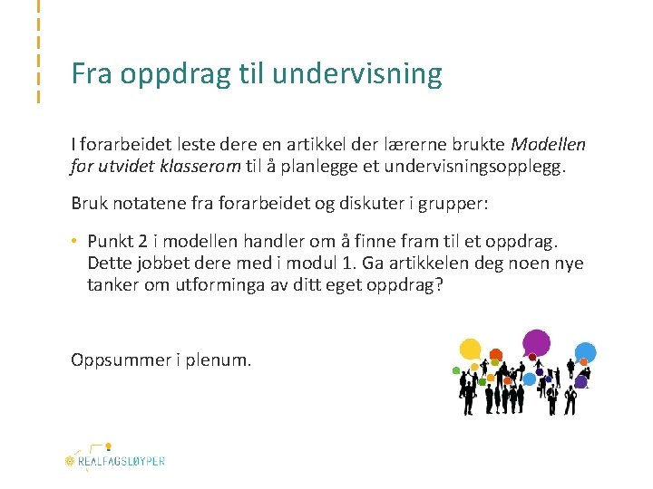 Fra oppdrag til undervisning I forarbeidet leste dere en artikkel der lærerne brukte Modellen