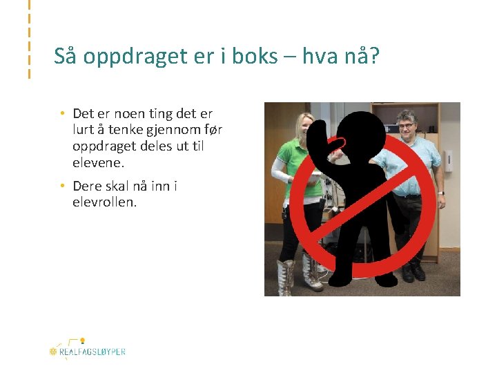 Så oppdraget er i boks – hva nå? • Det er noen ting det