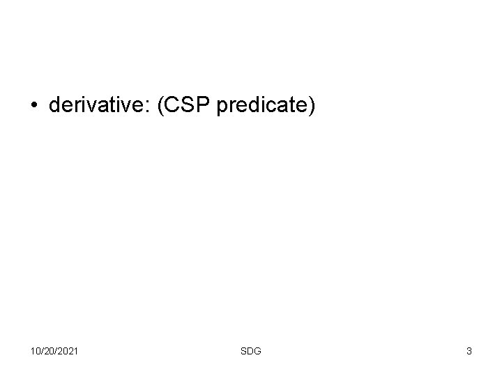  • derivative: (CSP predicate) 10/20/2021 SDG 3 