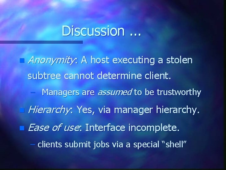 Discussion. . . n Anonymity: A host executing a stolen subtree cannot determine client.