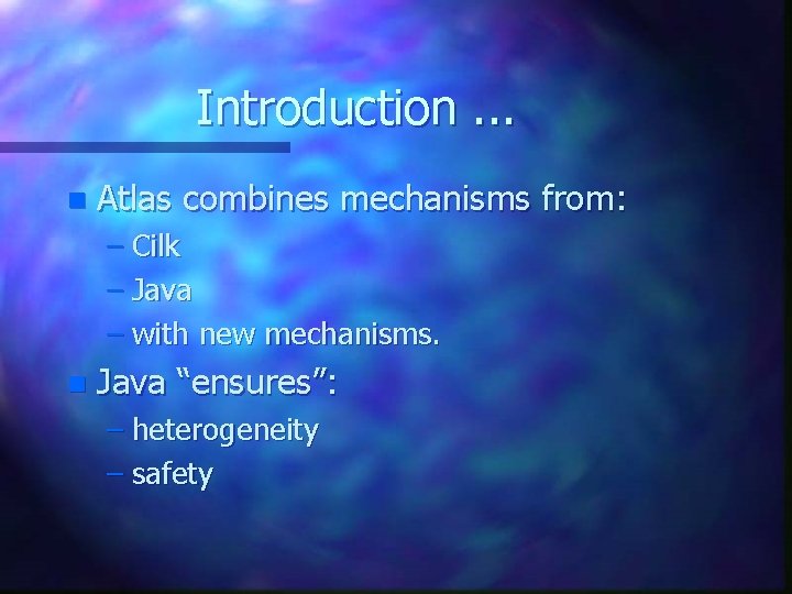 Introduction. . . n Atlas combines mechanisms from: – Cilk – Java – with