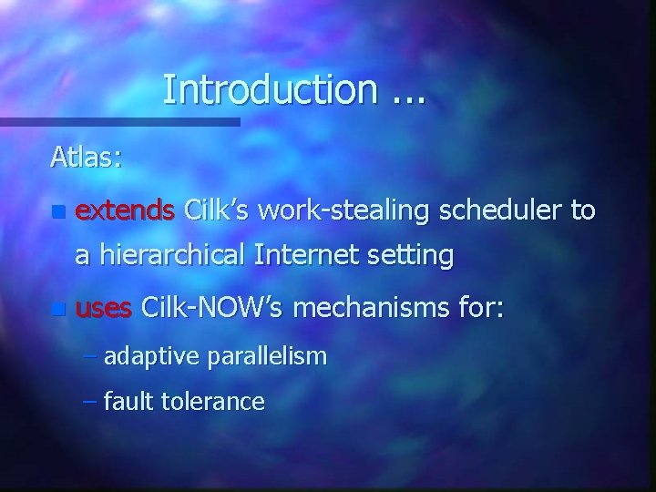 Introduction. . . Atlas: n extends Cilk’s work-stealing scheduler to a hierarchical Internet setting