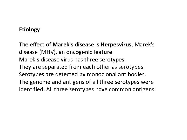 Etiology The effect of Marek's disease is Herpesvirus, Marek's disease (MHV), an oncogenic feature.