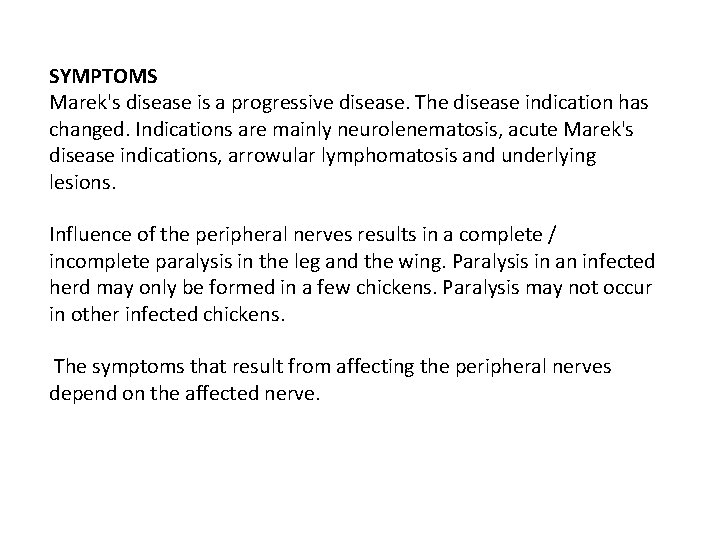 SYMPTOMS Marek's disease is a progressive disease. The disease indication has changed. Indications are