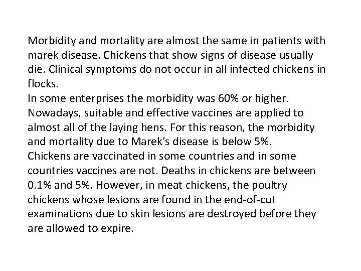 Morbidity and mortality are almost the same in patients with marek disease. Chickens that