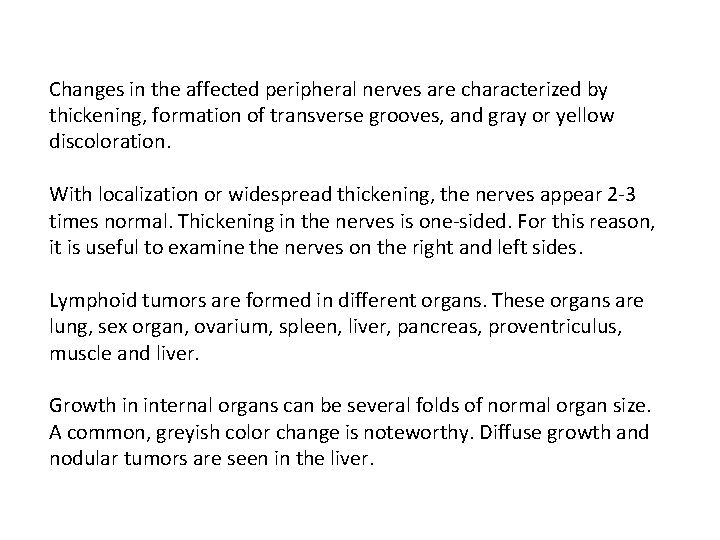 Changes in the affected peripheral nerves are characterized by thickening, formation of transverse grooves,