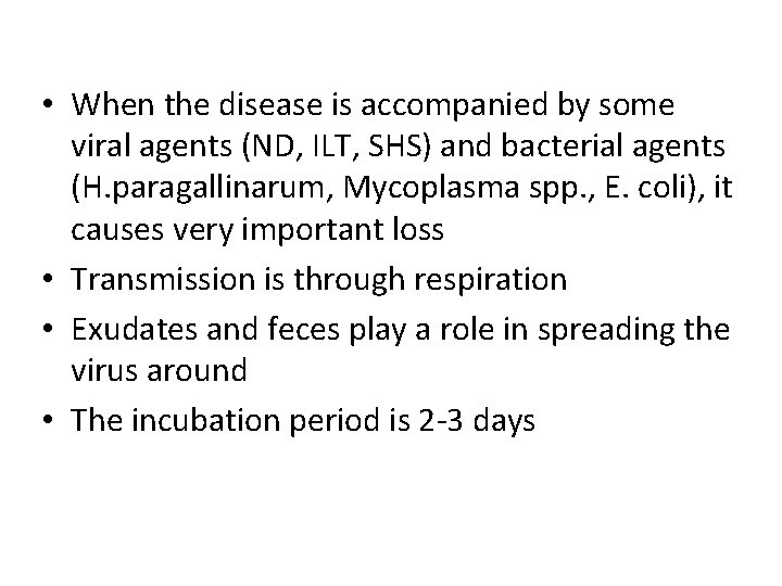  • When the disease is accompanied by some viral agents (ND, ILT, SHS)