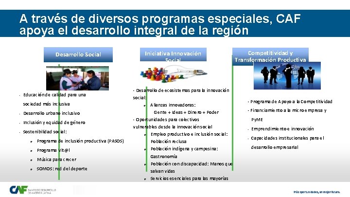 A través de diversos programas especiales, CAF apoya el desarrollo integral de la región