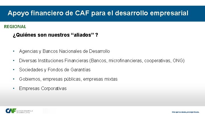 Apoyo financiero de CAF para el desarrollo empresarial REGIONAL ¿Quiénes son nuestros “aliados” ?