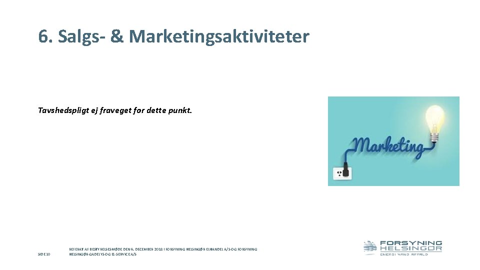 6. Salgs- & Marketingsaktiviteter Tavshedspligt ej fraveget for dette punkt. SIDE 10 REFERAT AF